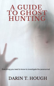 Title: A Guide to Ghost Hunting, Author: Darin T. Hough