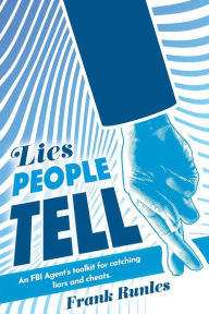 Free download books online read Lies People Tell: An FBI Agent's toolkit for catching liars and cheats. in English by Frank Runles RTF PDF DJVU