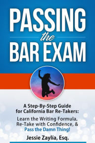 Title: Passing the Bar Exam: A Step-by-Step Guide for California Bar Re-Takers, Author: Esq. Zaylia