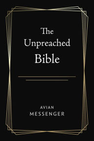 Title: The Unpreached Bible, Author: Avian Messenger