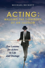 Free ebooks download Acting: Walking the Tightrope of an Illusion: Zen Lessons for Actors in Life and Onstage (English literature) by 
