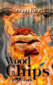 Title: Woodchips in my Back, Author: SUSAN KING