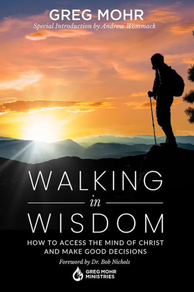 Walking in Wisdom: How to Access the Mind of Christ and Make Good Decisions