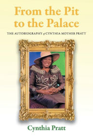 Ebook epub format free download From the Pit to the Palace: The Autobiography of Cynthia Mother Pratt 9781667815466 MOBI CHM by Cynthia Pratt, Beverly Downing Dr.
