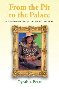 From the Pit to the Palace: The Autobiography of Cynthia Mother Pratt