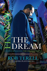 Title: Finance The Dream: Creative financing for Creative people, Author: Rob Terell