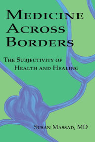 Title: Medicine Across Borders: The Subjectivity of Health and Healing, Author: Susan Massad