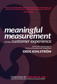 Title: Meaningful Measurement of the Customer Experience, Author: Greg Kihlstrom