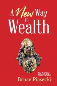 Title: A New Way to Wealth: The Power of Doing More With Less, Author: Bruce Piasecki