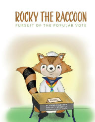 Title: Rocky the Raccoon: Pursuit of the Popular Vote, Author: Emma Calderon