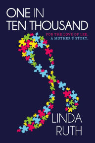 Title: One in Ten Thousand: For the Love of Lee, a mother's story., Author: Linda Ruth