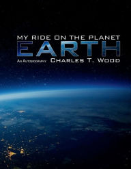 Title: My Ride on the Planet Earth, Author: Charles Wood
