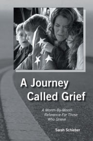 Title: A Journey Called Grief: A Month-by-Month Reference For Those Who Grieve, Author: Sarah Schieber