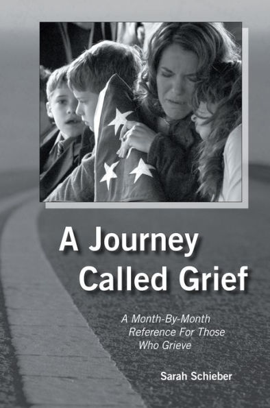 A Journey Called Grief: A Month-by-Month Reference For Those Who Grieve