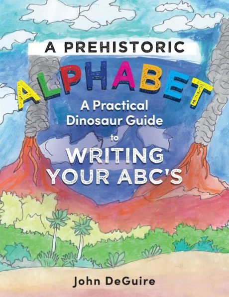 A Prehistoric Alphabet: A Practical Dinosaur Guide to Writing Your ABC's