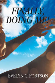 Title: Finally, Doing Me!, Author: Evelyn C. Fortson