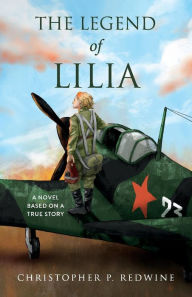 Free online ebooks download pdf The Legend of Lilia: A Novel Based on a True Story in English by Christopher P. Redwine RTF MOBI CHM 9781667821481