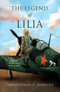 Title: The Legend of Lilia: A Novel Based on a True Story, Author: Christopher P. Redwine