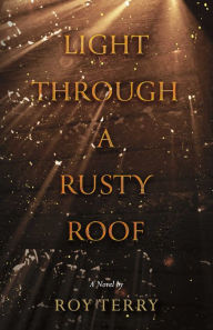 Title: Light Through a Rusty Roof, Author: Roy Terry