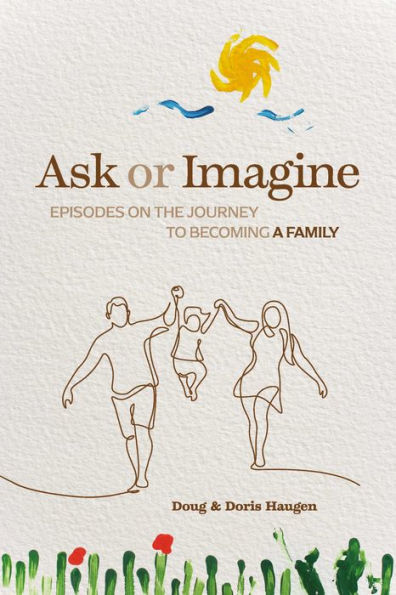 Ask or Imagine: Episodes on the Journey to Becoming a Family
