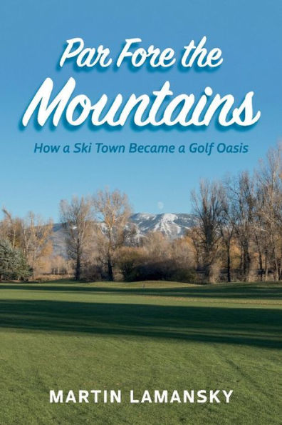 Par Fore the Mountains: How a Ski Town Became Golf Oasis