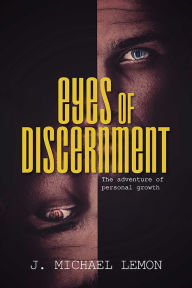 Title: Eyes of Discernment: The adventure of personal growth, Author: J. Michael Lemon