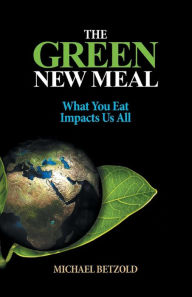 Pdf download e book The Green New Meal: What You Eat Impacts Us All by  9781667825168 (English Edition)