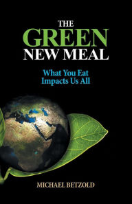 Free digital electronics ebook download The Green New Meal: What You Eat Impacts Us All 9781667825168 by  in English RTF