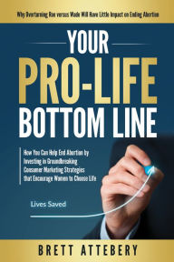 Title: Your Pro-Life Bottom Line, Author: Brett Attebery