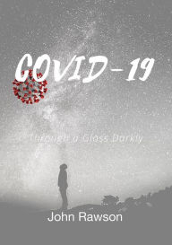 Title: Covid-19: Through a Glass Darkly, Author: John Rawson