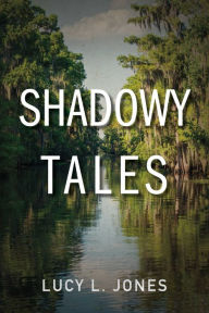 Title: Shadowy Tales, Author: Lucy L. Jones
