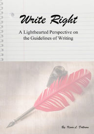 Title: Write Right: A Lighthearted Perspective on the Guidelines of Writing, Author: Kevin L. Dolloson