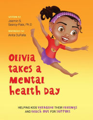Free online english book download Olivia Takes a Mental Health Day: Helping Kids Verbalize Their Feelings and Reach Out for Support 9781667826868 in English