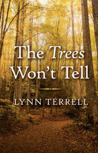 Title: The Trees Won't Tell, Author: Lynn Terrell