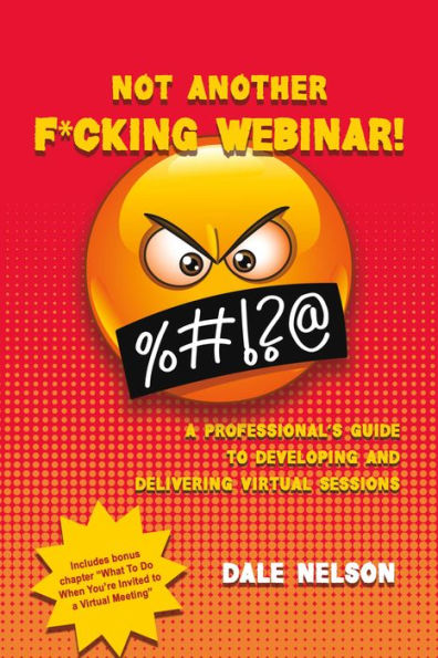 Not Another F*cking Webinar!: A professional's guide to developing and delivering virtual sessions