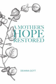 Title: A Mother's Hope Restored, Author: Deanna Gott