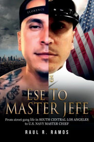 Epub books download online Ese to Master Jefe: From street gang life in South Central Los Angeles to US Navy Master Chief in English 9781667828718 by Raul R. Ramos RTF FB2