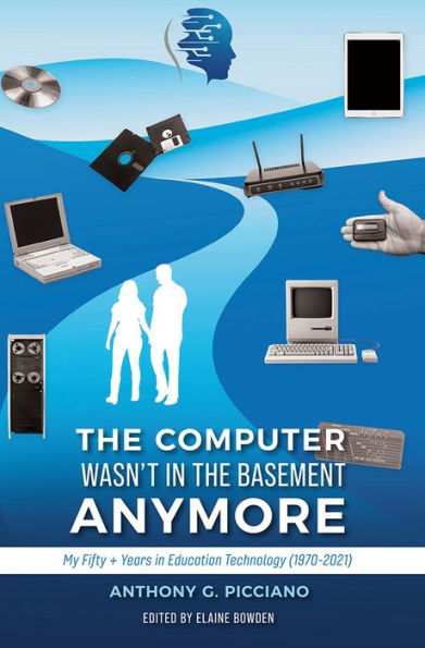 The Computer Wasn't in the Basement Anymore: My Fifty + Years in Education Technology (1970-2021)