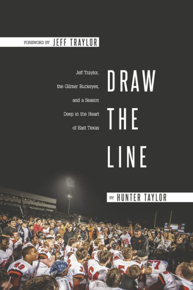 Draw the Line: Jeff Traylor, Gilmer Buckeyes, And a Season Deep Heart of East Texas