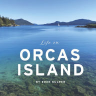 Free downloads ebooks pdf Life on Orcas Island  9781667831510 by Edee Kulper