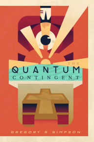 Title: The Quantum Contingent, Author: Gregory R Simpson