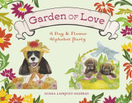 Title: Garden of Love: A Dog & Flower Alphabet Party, Author: Debra Lampert-Rudman