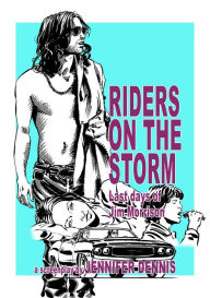 Title: Riders On the Storm: Last Days of Jim Morrison, Author: Jennifer Dennis