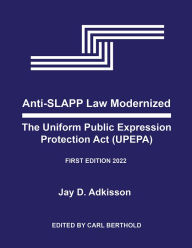 Title: Anti-SLAPP Law Modernized: The Uniform Public Expression Protection Act, Author: Jay Adkisson