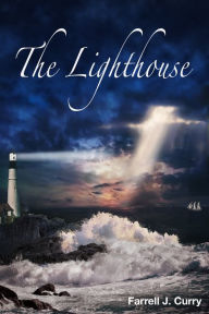 Title: The Lighthouse: A Book of Poetry About Inspiration, Encouragement & Love, Author: Farrell J. Curry