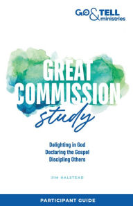 Title: Go & Tell Ministries: Great Commission Study: Participant Guide, Author: Jim Halstead