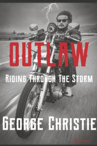Download books to iphone free Outlaw Riding Through The Storm PDF ePub 9781667836829 by George Christie (English Edition)
