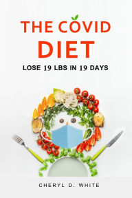 Title: The Covid Diet: Lose 19 lbs in 19 Days, Author: Cheryl D. White