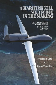 Free download of audiobook A MARITIME KILL WEB FORCE IN THE MAKING: DETERRENCE AND WARFIGHTING IN THE 21ST CENTURY 9781667838595 by Robbin F. Laird, Edward Timperlake DJVU