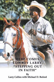 Pdf books online download Here Comes Cowboy Larry, Stepping Out in Faith MOBI (English literature) 9781667838816